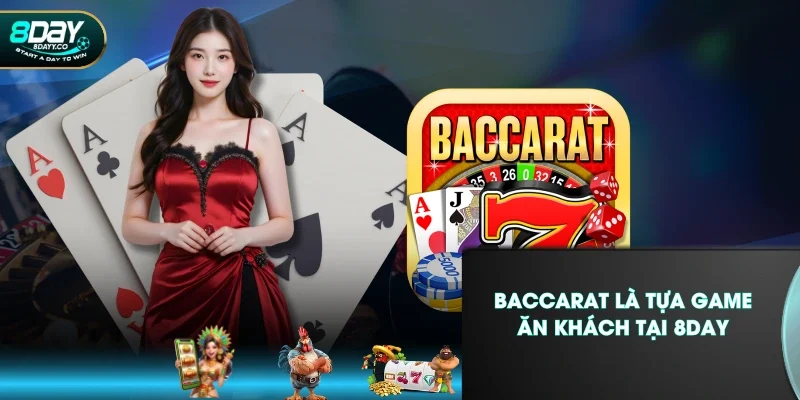 Baccarat là tựa game ăn khách tại 8DAY