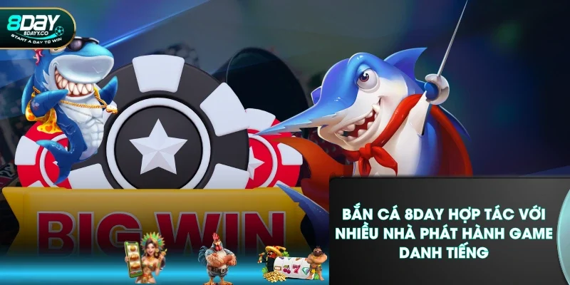 Bắn cá 8DAY hợp tác với nhiều nhà phát hành game danh tiếng