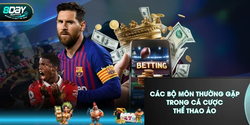 Các bộ môn thường gặp trong cá cược thể thao ảo