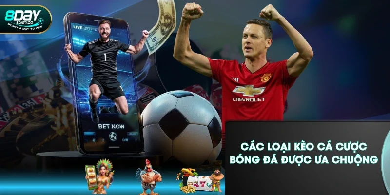 Các loại kèo cá cược bóng đá được ưa chuộng