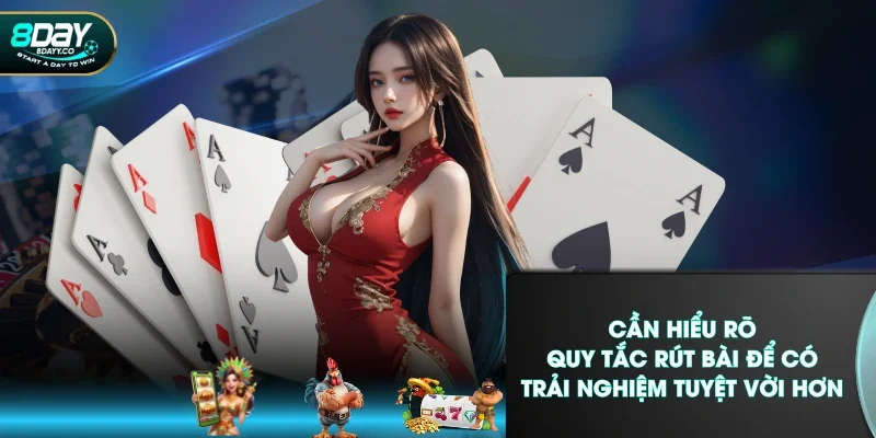 Cần hiểu rõ quy tắc rút bài để có trải nghiệm tuyệt vời hơn