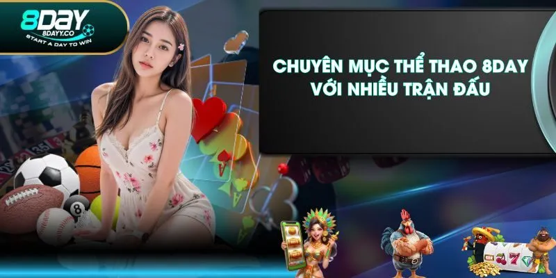 Chuyên mục Thể Thao 8DAY với nhiều trận đấu