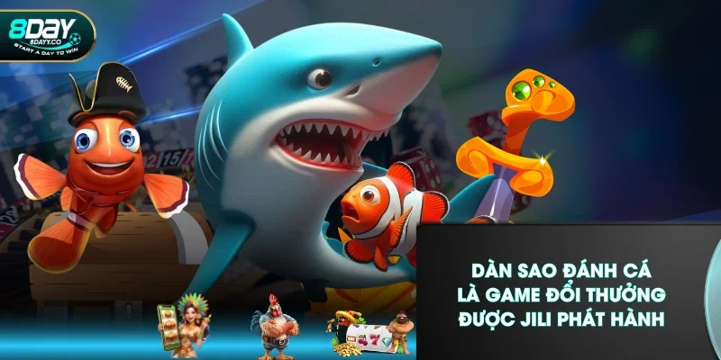 Dàn Sao Đánh Cá là game đổi thưởng được JILI phát hành
