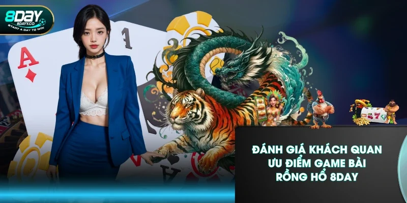 Đánh giá khách quan ưu điểm game bài rồng hổ 8DAY