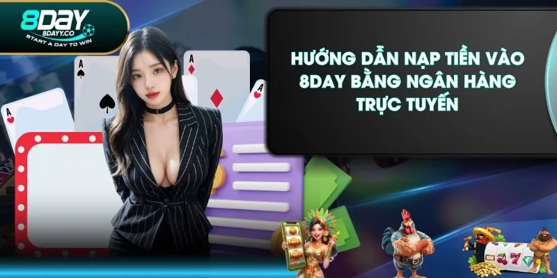 Hướng dẫn nạp tiền vào 8DAY bằng ngân hàng trực tuyến