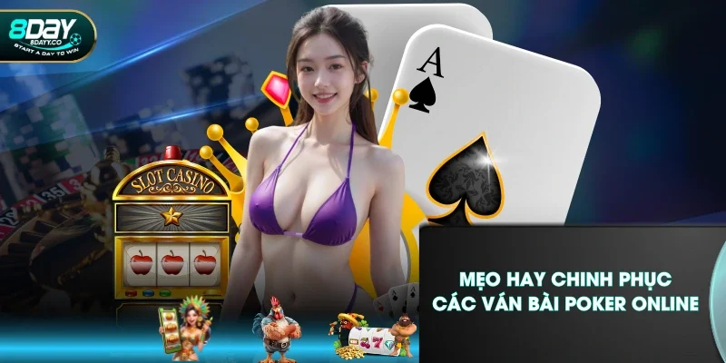 Mẹo hay chinh phục các ván bài Poker online