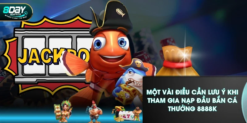 Một vài điều cần lưu ý khi tham gia nạp đầu bắn cá thưởng 8888K