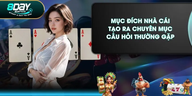 Mục đích nhà cái tạo ra chuyên mục câu hỏi thường gặp