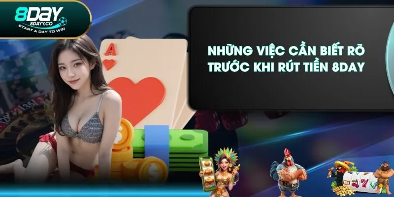 Những việc cần biết rõ trước khi rút tiền 8DAY