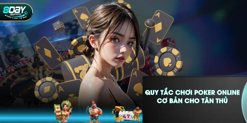 Quy tắc chơi Poker online cơ bản cho tân thủ