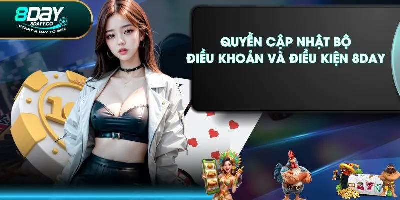 Quyền cập nhật bộ điều khoản và điều kiện 8DAY