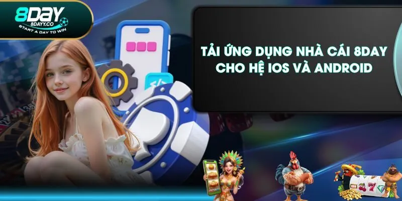Tải ứng dụng nhà cái 8DAY cho hệ iOS và Android