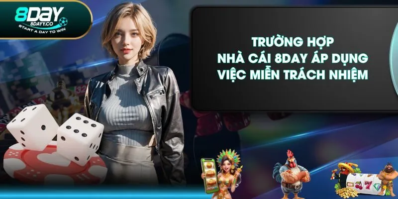 Trường hợp nhà cái 8DAY áp dụng việc miễn trách nhiệm