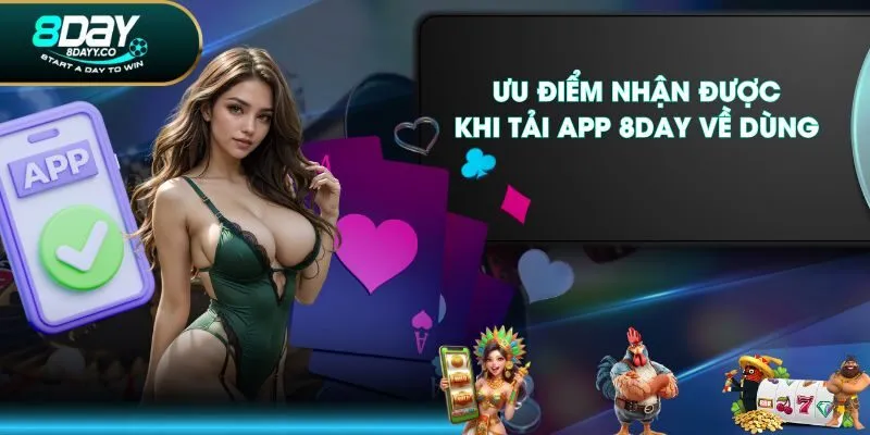 Ưu điểm nhận được khi tải app 8DAY về dùng