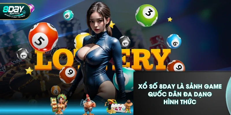 Xổ số 8DAY là sảnh game quốc dân đa dạng hình thức